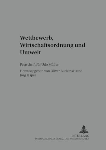 9783631517109: Wettbewerb, Wirtschaftsordnung Und Umwelt: Festschrift Fuer Udo Mueller: 3 (Schriften Zur Politischen Oekonomik / Political Economics)