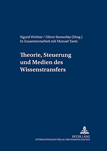 Theorie, Steuerung und Medien des Wissenstransfers: In Zusammenarbeit mit Manuel Tants (Transferwissenschaften) (German Edition) (9783631518328) by Wichter, Sigurd; Stenschke, Oliver