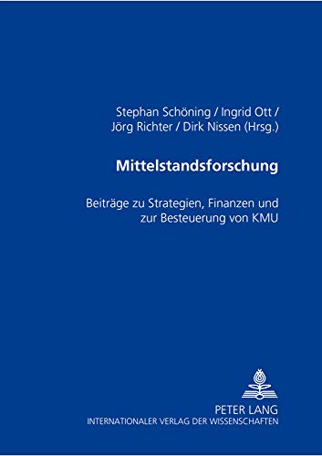 Mittelstandsforschung: BeitrÃ¤ge zu Strategien, Finanzen und zur Besteuerung von KMU (German Edition) (9783631519301) by SchÃ¶ning, Stephan; Ott, Ingrid; Richter, JÃ¶rg; Nissen, Dirk