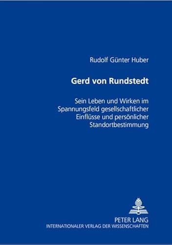 9783631519332: Gerd Von Rundstedt: Sein Leben Und Wirken Im Spannungsfeld Gesellschaftlicher Einfluesse Und Persoenlicher Standortbestimmung