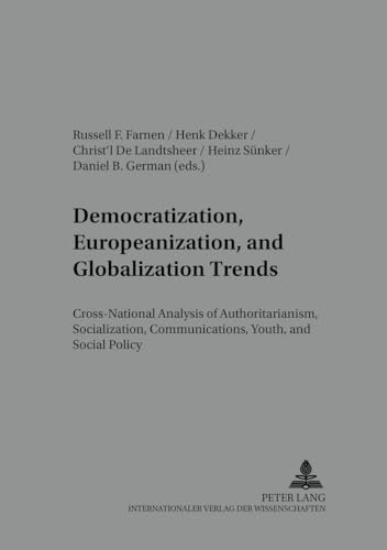 Democratization, Europeanization, and Globalization Trends: Cross-National Analysis of Authoritarianism, Socialization, Communications, Youth, and ... / Work - Technology - Organization - Society) (9783631519363) by Farnen, Russell; Dekker, Henk; De Landtsheer, ChristÂ´l