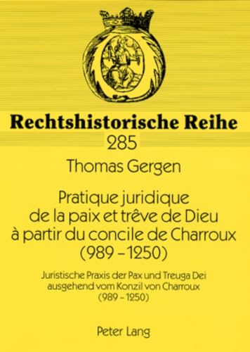 Pratique juridique de la paix et trêve de Dieu à partir du concile de Charroux (989-1250). Jurist...