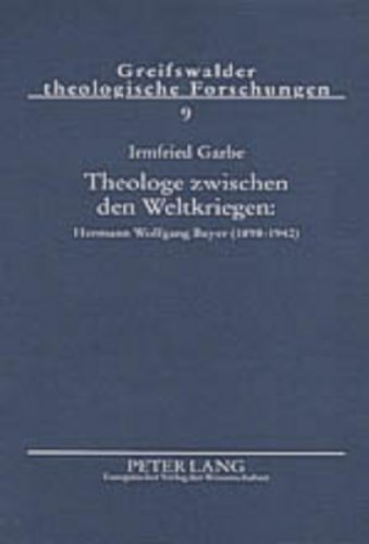 9783631522776: Theologe Zwischen Den Weltkriegen: Hermann Wolfgang Beyer (1898-1942): Zwischen Den Zeiten- Konservative Revolution- Wehrmachtseelsorge (Greifswalder Theologische Forschungen)