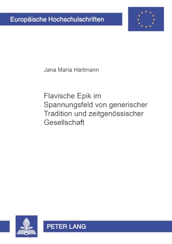 9783631523377: Flavische Epik im Spannungsfeld von generischer Tradition und zeitgenssischer Gesellschaft (Europische Hochschulschriften / European University ... Universitaires Europennes) (German Edition)