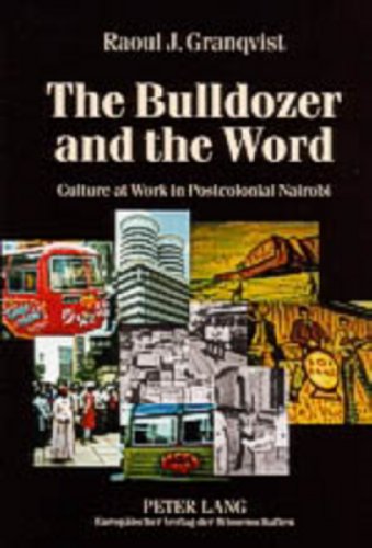 Beispielbild fr THE BULLDOZER AND THE WORD: CULTURE AT WORK IN POSTCOLONIAL NAIROBI zum Verkauf von Basi6 International