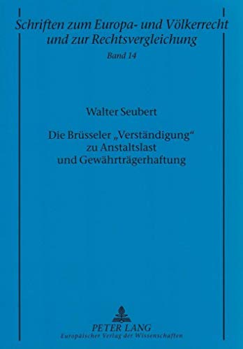 9783631524718: Die Bruesseler Verstaendigung Zu Anstaltslast Und Gewaehrtraegerhaftung: Eine Betrachtung Aus Europarechtlicher Und Mitgliedstaatlicher Sicht: 14 ... Und Voelkerrecht Und Zur Rechtsverglei)