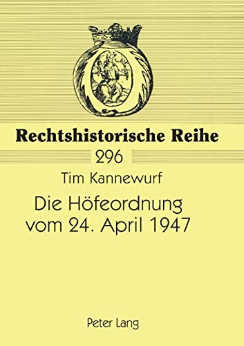 Stock image for Die Hofeordnung vom 24. April 1947; Entstehungsgeschichte und Einordnung in die Entwicklung des Anerbenrechts for sale by Chiron Media