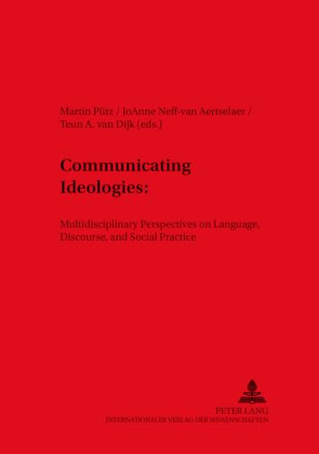 Communicating Ideologies:: Multidisciplinary Perspectives on Language, Discourse, and Social Practice (DASK â€“ Duisburger Arbeiten zur Sprach- und ... Papers on Research in Language and Culture) (9783631526040) by PÃ¼tz, Martin; Neff Van Aertselaer, JoAnne; Van Dijk, Teun A.