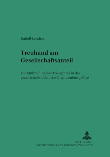 Treuhand am Gesellschaftsanteil. Die Einbindung des Treugebers in das gesellschaftsrechtliche Org...