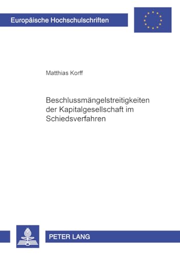 9783631527474: Beschlussmaengelstreitigkeiten Der Kapitalgesellschaft Im Schiedsverfahren: 3954 (Europaeische Hochschulschriften Recht)