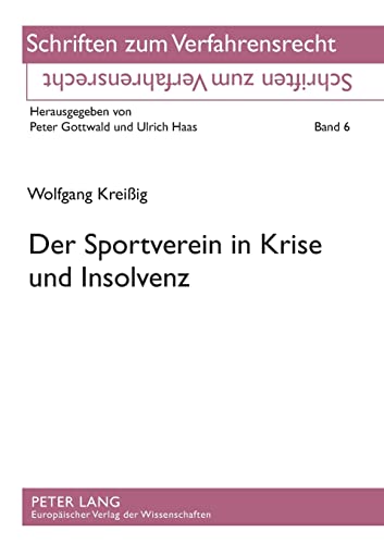 9783631527689: Der Sportverein in Krise und Insolvenz: Saemtliche Sportverbaende und saemtliche Sportvereine mit nicht unerheblicher Wirtschaftstaetigkeit (6) (Schriften Zum Verfahrensrecht)