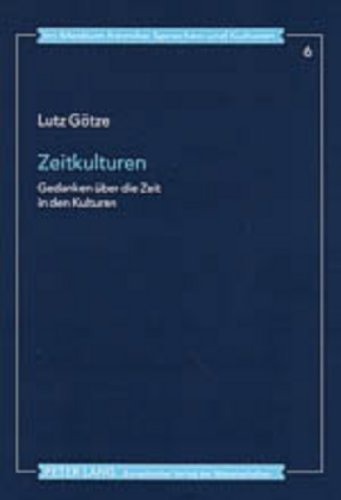 Zeitkulturen: Gedanken Ã¼ber die Zeit in den Kulturen (Im Medium fremder Sprachen und Kulturen) (German Edition) (9783631528020) by GÃ¶tze, Lutz