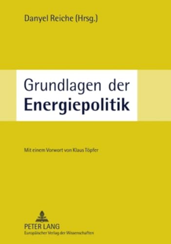 9783631528587: Grundlagen der Energiepolitik: Unter Mitarbeit von Mischa Bechberger, Ruth Brand, Matthias Corbach, Stefan Krner, Ulrich Laumanns und Annika Sohre- Mit einem Vorwort von Klaus Tpfer (German Edition)