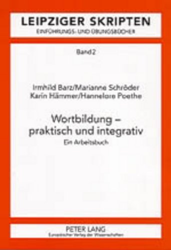 Wortbildung praktisch und integrativ. Ein Arbeitsbuch. Leipziger Skripten. Einführungs- und Übung...