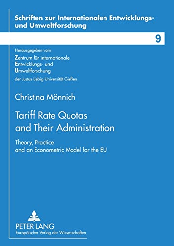 9783631529522: Tariff Rate Quotas and Their Administration: Theory, Practice and an Econometric Model for the EU (Schriften zur internationalen Entwicklungs- und Umweltforschung)
