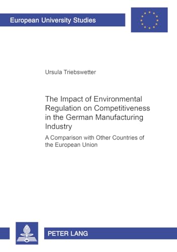 9783631529621: The Impact of Environmental Regulation on Competitiveness in the German Manufacturing Industry: A Comparison with Other Countries of the European ... Reihe 5: Volks- und Betriebswirtschaft)