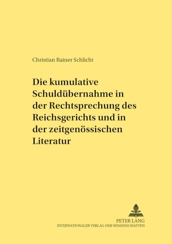 Die kumulative Schuldübernahme in der Rechtsprechung des Reichsgerichts und in der zeitgenössisch...