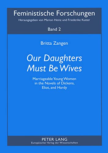 Our Daughters must be Wives - Marriageable young Womwn in the Novels of Dickens, Eliot and Hardy