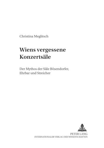 9783631530146: Wiens vergessene Konzertsle: Der Mythos der Sle Bsendorfer, Ehrbar und Streicher (Musikleben - Studien zur Musikgeschichte sterreichs) (German Edition)