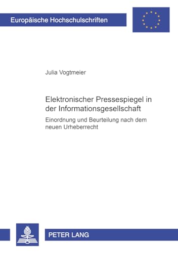 9783631530290: Elektronischer Pressespiegel in Der Informationsgesellschaft: Einordnung Und Beurteilung Nach Dem Neuen Urheberrecht: 4015 (Europaeische Hochschulschriften Recht)