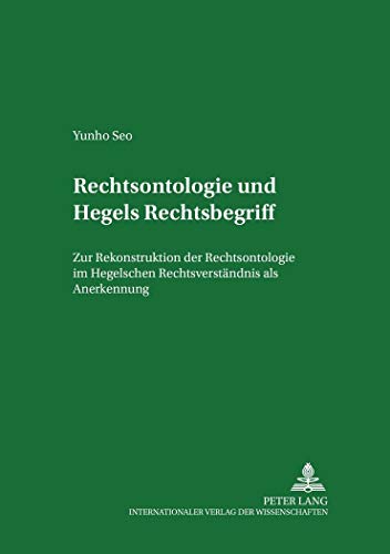 9783631530306: Rechtsontologie Und Hegels Rechtsbegriff: Zur Rekonstruktion Der Rechtsontologie Im Hegelschen Rechtsverstaendnis ALS Anerkennung