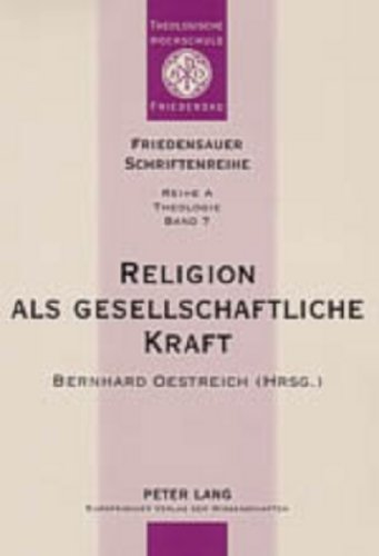 Religion als gesellschaftliche Kraft. Interdisziplinäre Beiträge zu Religion und Gesellschaft. Be...