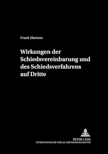 9783631531112: Wirkungen Der Schiedsvereinbarung Und Des Schiedsverfahrens Auf Dritte: 17 (Schriftenreihe Der August Maria Berges Stiftung Fuer Arbitra)