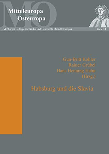 Habsburg und die Slavia (Mitteleuropa - Osteuropa) (German Edition) (9783631531235) by Kohler, Gun-Britt; GrÃ¼bel, Rainer; Hahn, Hans Henning