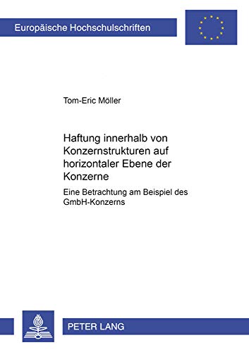 Stock image for Haftung innerhalb von Konzernstrukturen auf horizontaler Ebene der Konzerne: Eine Betrachtung am Beispiel des GmbH-Konzerns (Europäische Hochschulschriften Recht, Band 4065) for sale by Books From California