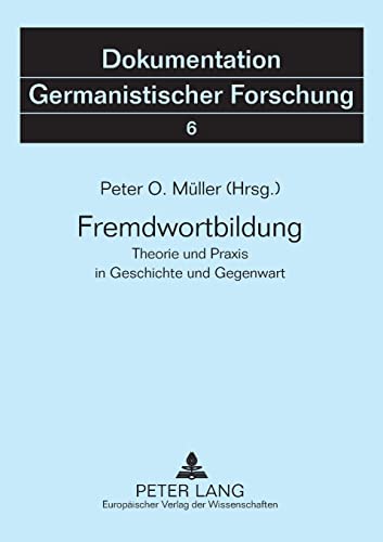 9783631532225: Fremdwortbildung: Theorie Und Praxis in Geschichte Und Gegenwart: 6 (Dokumentation Germanistischer Forschung)