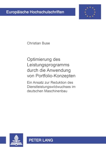 9783631532874: Optimierung Des Leistungsprogramms Durch Die Anwendung Von Portfolio-Konzepten: Ein Ansatz Zur Reduktion Des Dienstleistungswildwuchses Im Deutschen ... / European University Studie)