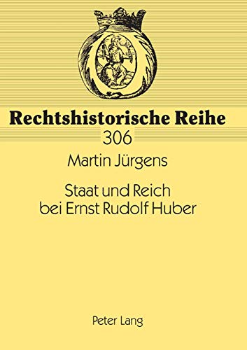Staat und Reich bei Ernst Rudolf Huber: Sein Leben und Werk bis 1945 aus rechtsgeschichtlicher Sicht (Rechtshistorische Reihe) (German Edition) (9783631533222) by JÃ¼rgens, Martin