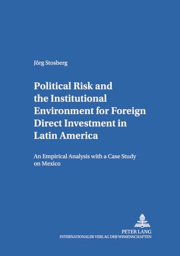Imagen de archivo de Political Risk and the Institutional Environment for Foreign Direct Investment in Latin America: An Empirical Analysis with a Case Study on Mexico . / Gttingen Studies in Development Economics) a la venta por Ria Christie Collections