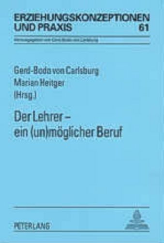 Der Lehrer â€“ ein (un)mÃ¶glicher Beruf (Erziehungskonzeptionen und Praxis) (German Edition) (9783631533659) by Von Carlsburg, Gerd-Bodo; Heitger, Marian