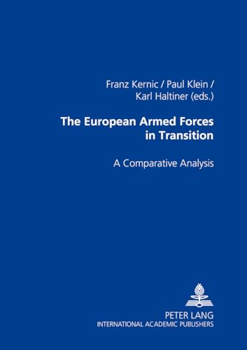 The European Armed Forces in Transition: A Comparative Analysis (9783631533666) by Kernic, Franz; Klein, Paul; Haltiner, Karl W.