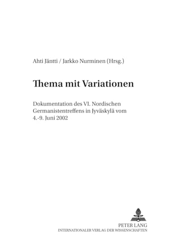 9783631533970: Thema Mit Variationen: Dokumentation Des VI. Nordischen Germanistentreffens in Jyvaeskylae Vom 4.-9. Juni 2002: 12 (Finnische Beitraege Zur Germanistik)