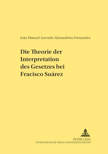 Beispielbild fr Die Theorie der Interpretation des Gesetzes bei Francisco Surez. zum Verkauf von Antiquariat + Verlag Klaus Breinlich