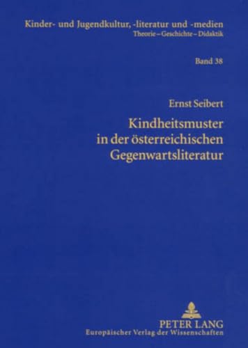 Kindheitsmuster in der Ã¶sterreichischen Gegenwartsliteratur: Zur Genealogie von Kindheit. Ein mentalitÃ¤tsgeschichtlicher Diskurs im Umfeld von ... -literatur und -medien) (German Edition) (9783631534977) by Seibert, Ernst