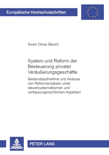 9783631535332: System Und Reform Der Besteuerung Privater Veraeuerungsgeschaefte: Bestandsaufnahme Und Analyse Von Reformansaetzen Unter Steuersystematischen Und ... 4164 (Europaeische Hochschulschriften Recht)