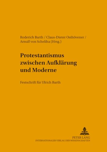 Protestantismus zwischen AufklÃ¤rung und Moderne: Festschrift fÃ¼r Ulrich Barth (BeitrÃ¤ge zur rationalen Theologie) (German Edition) (9783631535868) by Barth, Roderich; OsthÃ¶vener, Claus-Dieter; Von Scheliha, Arnulf