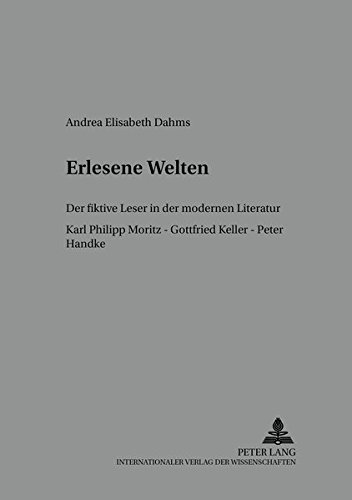 9783631536124: Erlesene Welten: Der Fiktive Leser in Der Modernen Literatur- Karl Philipp Moritz - Gottfried Keller - Peter Handke: 64 (Bochumer Schriften Zur Deutschen Literatur)