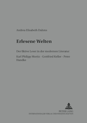 9783631536124: Erlesene Welten: Der fiktive Leser in der modernen Literatur- Karl Philipp Moritz – Gottfried Keller – Peter Handke (Bochumer Schriften zur deutschen Literatur) (German Edition)