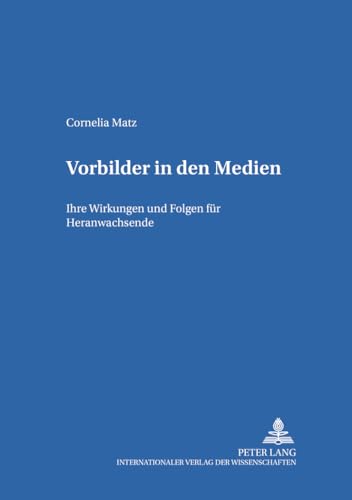 Vorbilder in den Medien: Ihre Wirkungen und Folgen fÃ¼r Heranwachsende (Erziehungskonzeptionen und Praxis) (German Edition) (9783631536148) by Matz, Cornelia