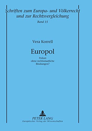 9783631536155: Europol: Polizei ohne rechtsstaatliche Bindungen? (15) (Schriften Zum Europa- Und Voelkerrecht Und Zur Rechtsverglei)