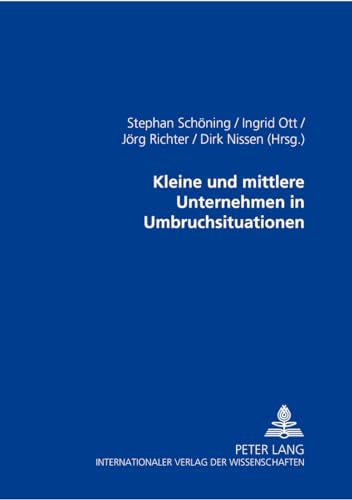 Kleine und mittlere Unternehmen in Umbruchsituationen (German Edition) (9783631536315) by SchÃ¶ning, Stephan; Ott, Ingrid; Richter, JÃ¶rg; Nissen, Dirk