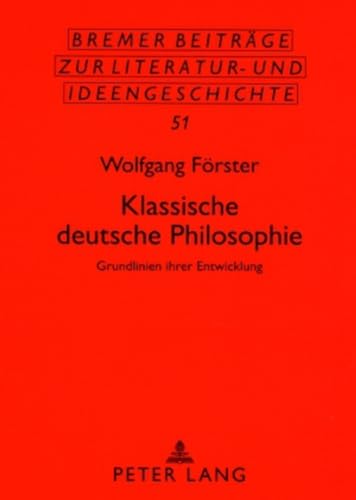 Klassische deutsche Philosophie: Grundlinien ihrer Entwicklung (Bremer BeitrÃ¤ge zur Literatur- und Ideengeschichte) (German Edition) (9783631536933) by FÃ¶rster, Wolfgang