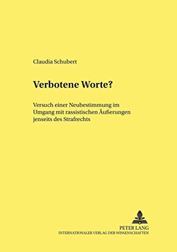 Verbotene Worte?: Versuch einer Neubestimmung im Umgang mit rassistischen Ã„uÃŸerungen jenseits des Strafrechts (Frankfurter kriminalwissenschaftliche Studien) (German Edition) (9783631537183) by Schubert, Claudia