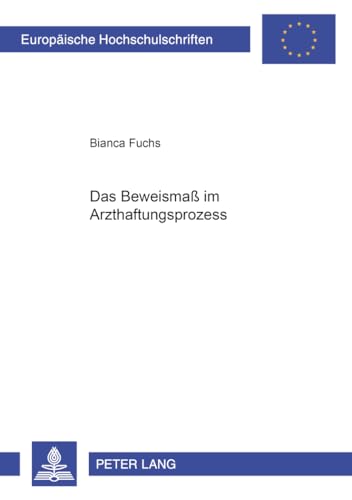 Stock image for Das Beweisma im Arzthaftungsprozess: Dissertationsschrift (Europische Hochschulschriften Recht / Reihe 2: Rechtswissenschaft / Series 2: Law / Srie 2: Droit, Band 4154) Fuchs, Bianca for sale by online-buch-de