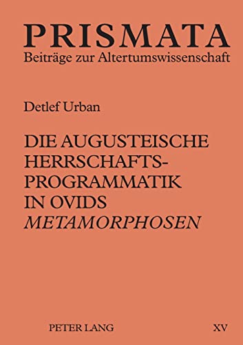 Stock image for Die augusteische Herrschaftsprogrammatik in Ovids Metamorphosen (PRISMATA) (German Edition) for sale by Brook Bookstore
