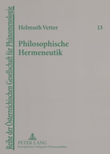 9783631538692: Philosophische Hermeneutik: Unterwegs Zu Heidegger Und Gadamer: 13 (Reihe Der Oesterreichischen Gesellschaft Fuer Phaenomenologi)